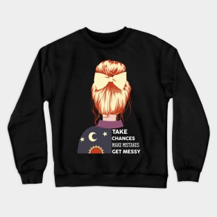 Take chances make mistakes get messy Crewneck Sweatshirt